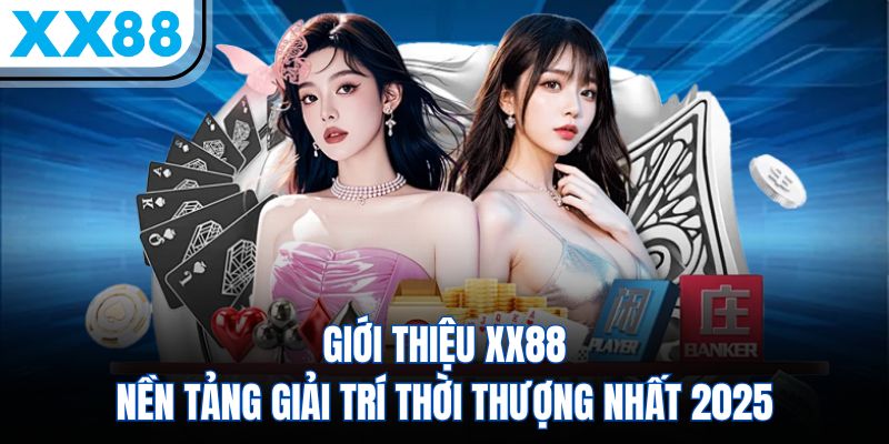 Giới Thiệu XX88 - Thương Hiệu Giải Trí 5 Sao Dẫn Đầu Châu Á - SPINQUBE99 Giới Thiệu XX88 - Thương Hiệu Giải Trí 5 Sao Dẫn Đầu Châu Á - SPINQUBE99